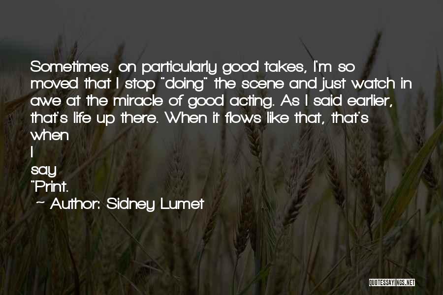 Sidney Lumet Quotes: Sometimes, On Particularly Good Takes, I'm So Moved That I Stop Doing The Scene And Just Watch In Awe At