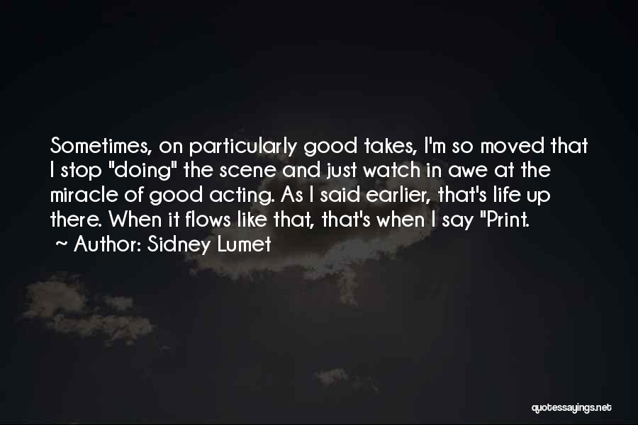 Sidney Lumet Quotes: Sometimes, On Particularly Good Takes, I'm So Moved That I Stop Doing The Scene And Just Watch In Awe At