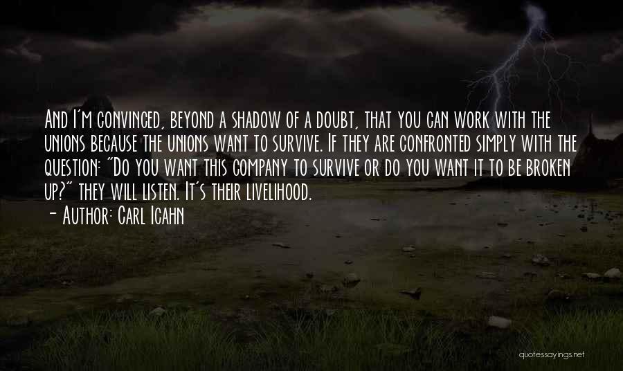 Carl Icahn Quotes: And I'm Convinced, Beyond A Shadow Of A Doubt, That You Can Work With The Unions Because The Unions Want