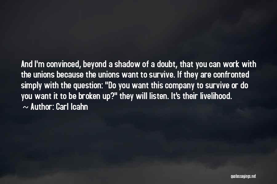 Carl Icahn Quotes: And I'm Convinced, Beyond A Shadow Of A Doubt, That You Can Work With The Unions Because The Unions Want