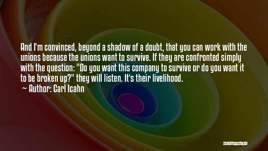 Carl Icahn Quotes: And I'm Convinced, Beyond A Shadow Of A Doubt, That You Can Work With The Unions Because The Unions Want