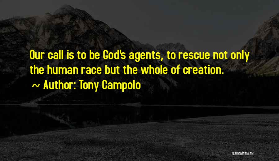 Tony Campolo Quotes: Our Call Is To Be God's Agents, To Rescue Not Only The Human Race But The Whole Of Creation.