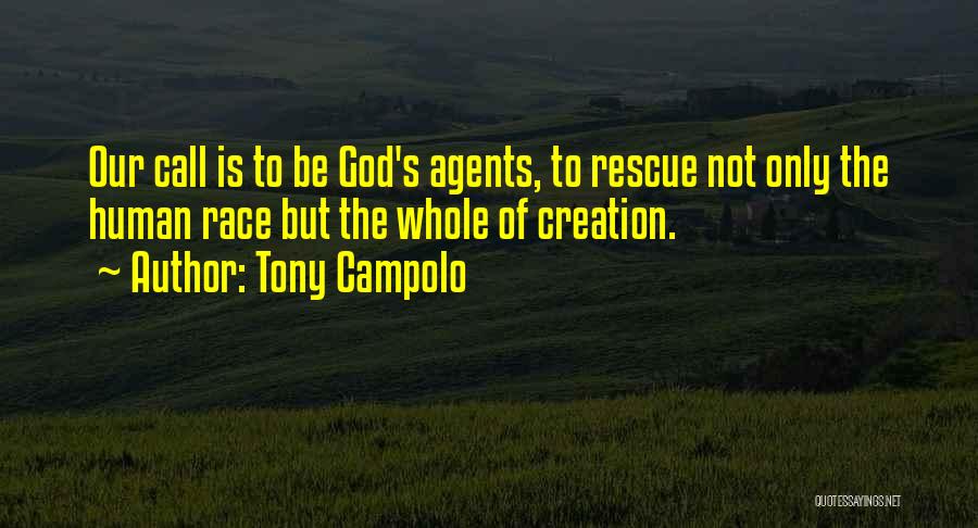 Tony Campolo Quotes: Our Call Is To Be God's Agents, To Rescue Not Only The Human Race But The Whole Of Creation.