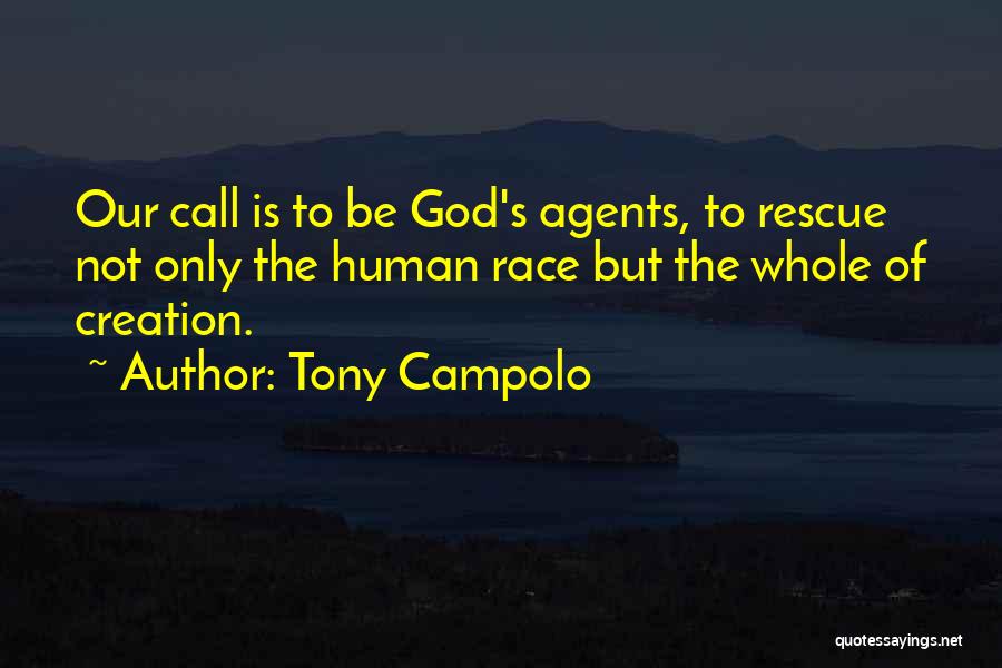 Tony Campolo Quotes: Our Call Is To Be God's Agents, To Rescue Not Only The Human Race But The Whole Of Creation.