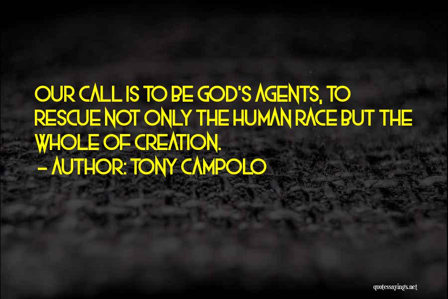 Tony Campolo Quotes: Our Call Is To Be God's Agents, To Rescue Not Only The Human Race But The Whole Of Creation.