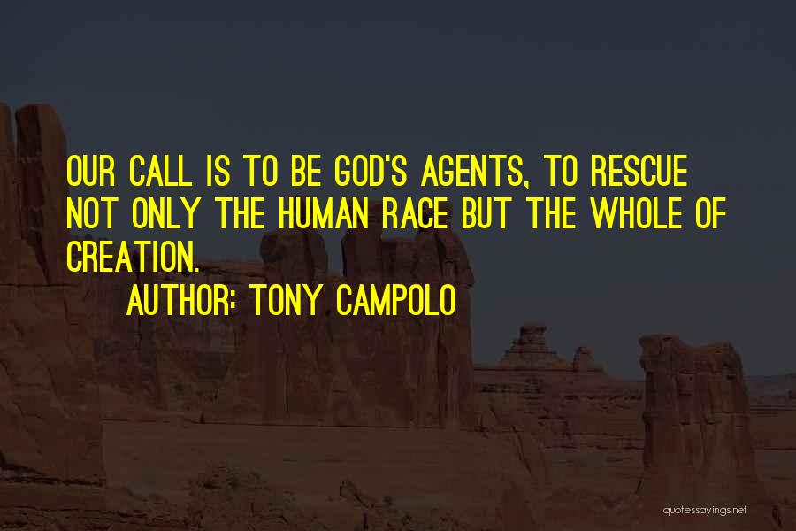 Tony Campolo Quotes: Our Call Is To Be God's Agents, To Rescue Not Only The Human Race But The Whole Of Creation.