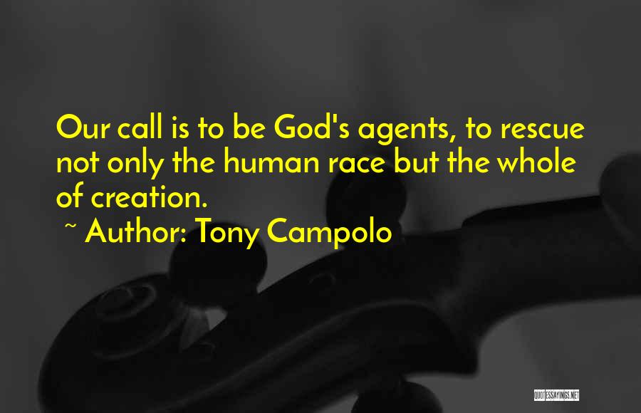 Tony Campolo Quotes: Our Call Is To Be God's Agents, To Rescue Not Only The Human Race But The Whole Of Creation.