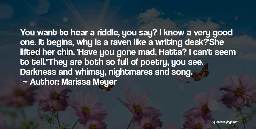 Marissa Meyer Quotes: You Want To Hear A Riddle, You Say? I Know A Very Good One. It Begins, Why Is A Raven