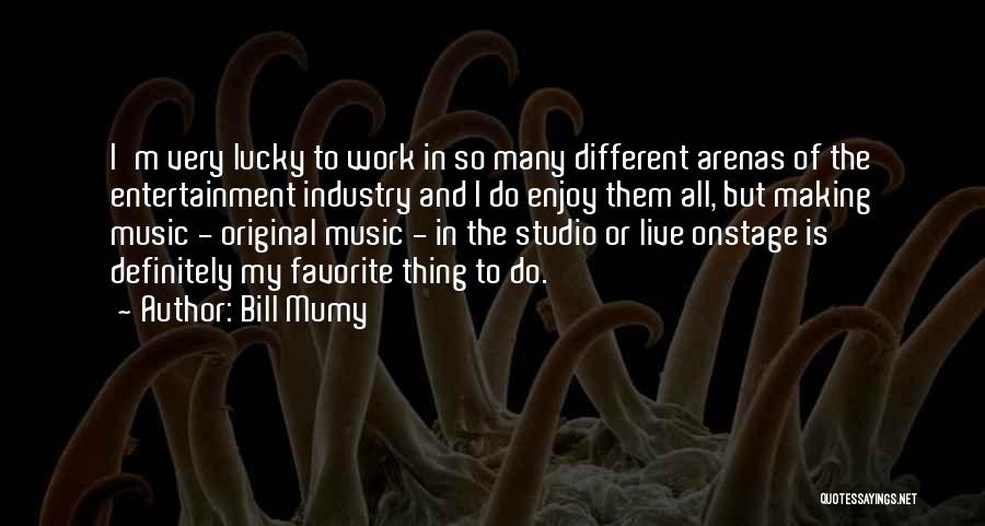 Bill Mumy Quotes: I'm Very Lucky To Work In So Many Different Arenas Of The Entertainment Industry And I Do Enjoy Them All,