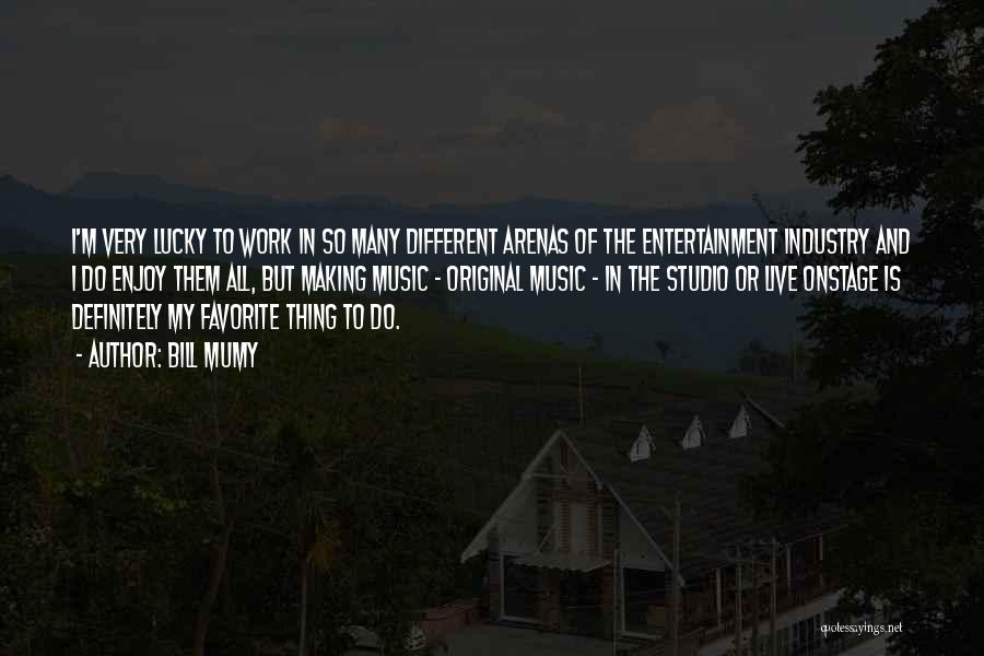 Bill Mumy Quotes: I'm Very Lucky To Work In So Many Different Arenas Of The Entertainment Industry And I Do Enjoy Them All,