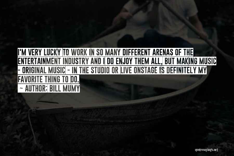 Bill Mumy Quotes: I'm Very Lucky To Work In So Many Different Arenas Of The Entertainment Industry And I Do Enjoy Them All,
