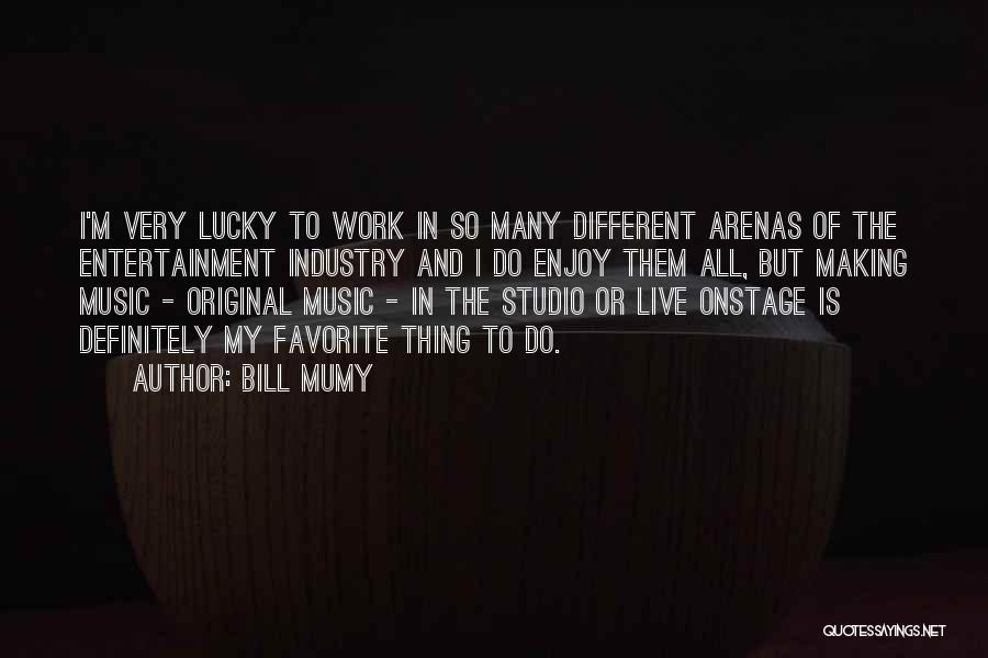 Bill Mumy Quotes: I'm Very Lucky To Work In So Many Different Arenas Of The Entertainment Industry And I Do Enjoy Them All,