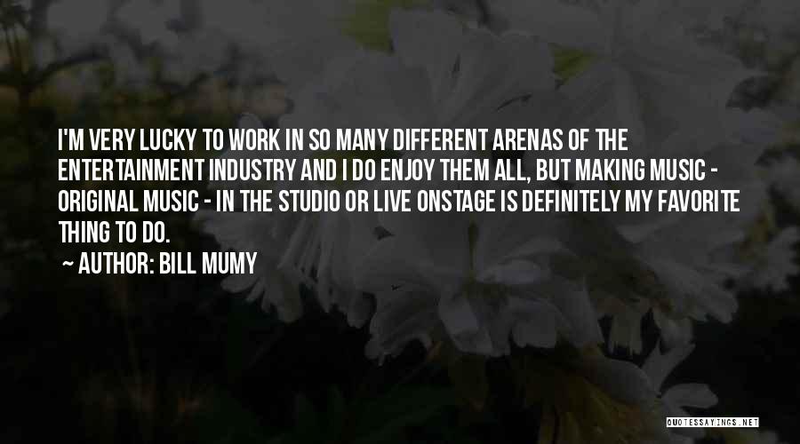 Bill Mumy Quotes: I'm Very Lucky To Work In So Many Different Arenas Of The Entertainment Industry And I Do Enjoy Them All,