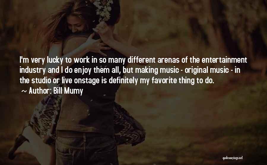 Bill Mumy Quotes: I'm Very Lucky To Work In So Many Different Arenas Of The Entertainment Industry And I Do Enjoy Them All,