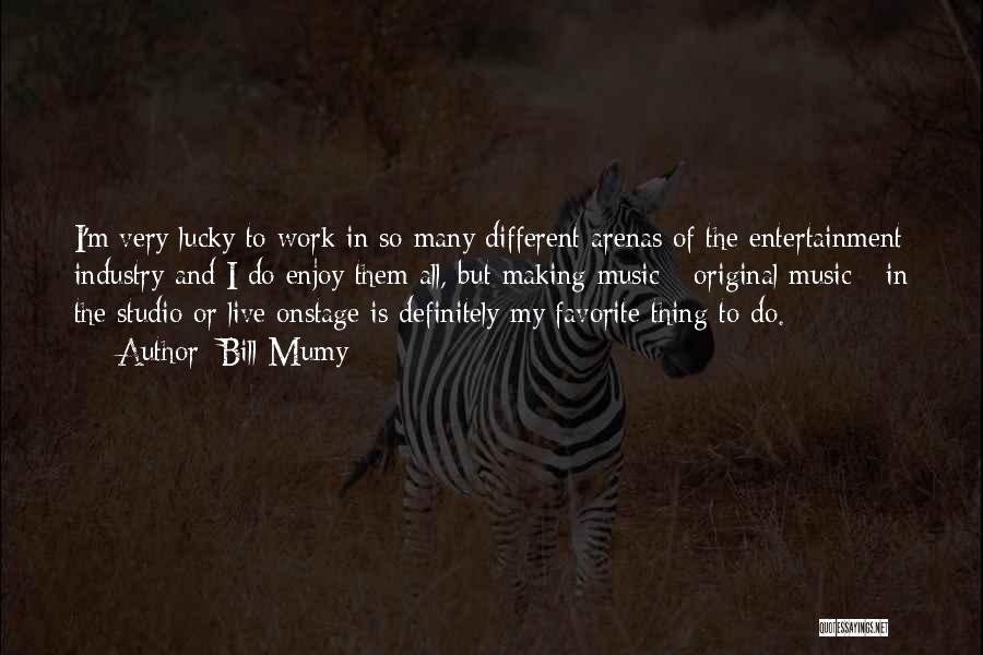 Bill Mumy Quotes: I'm Very Lucky To Work In So Many Different Arenas Of The Entertainment Industry And I Do Enjoy Them All,