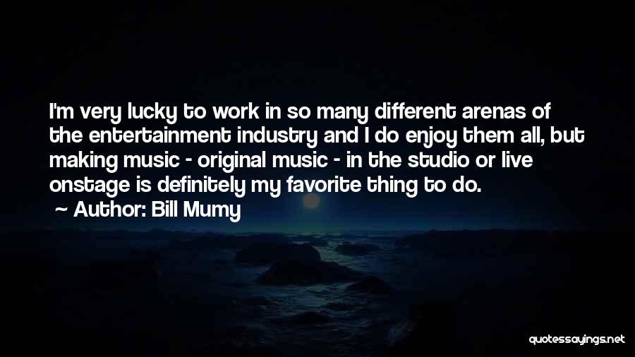 Bill Mumy Quotes: I'm Very Lucky To Work In So Many Different Arenas Of The Entertainment Industry And I Do Enjoy Them All,