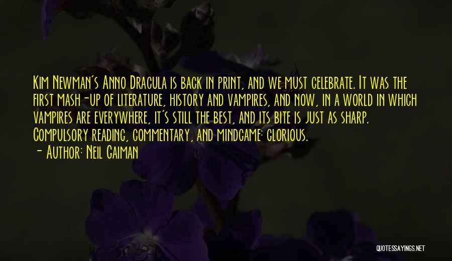 Neil Gaiman Quotes: Kim Newman's Anno Dracula Is Back In Print, And We Must Celebrate. It Was The First Mash-up Of Literature, History