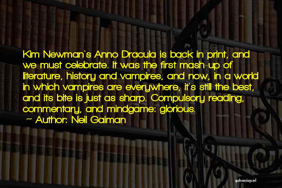 Neil Gaiman Quotes: Kim Newman's Anno Dracula Is Back In Print, And We Must Celebrate. It Was The First Mash-up Of Literature, History