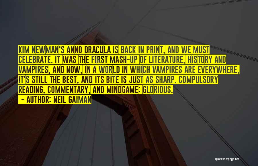 Neil Gaiman Quotes: Kim Newman's Anno Dracula Is Back In Print, And We Must Celebrate. It Was The First Mash-up Of Literature, History