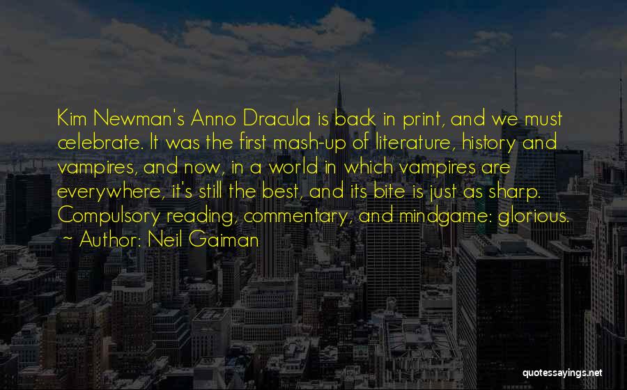 Neil Gaiman Quotes: Kim Newman's Anno Dracula Is Back In Print, And We Must Celebrate. It Was The First Mash-up Of Literature, History