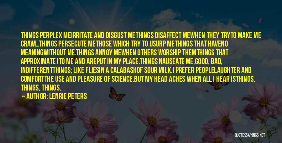 Lenrie Peters Quotes: Things Perplex Meirritate And Disgust Methings Disaffect Mewhen They Tryto Make Me Crawl.things Persecute Methose Which Try To Usurp Methings