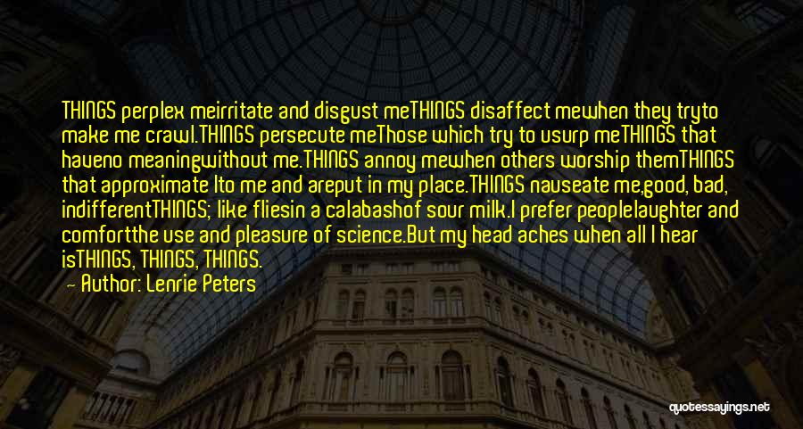 Lenrie Peters Quotes: Things Perplex Meirritate And Disgust Methings Disaffect Mewhen They Tryto Make Me Crawl.things Persecute Methose Which Try To Usurp Methings