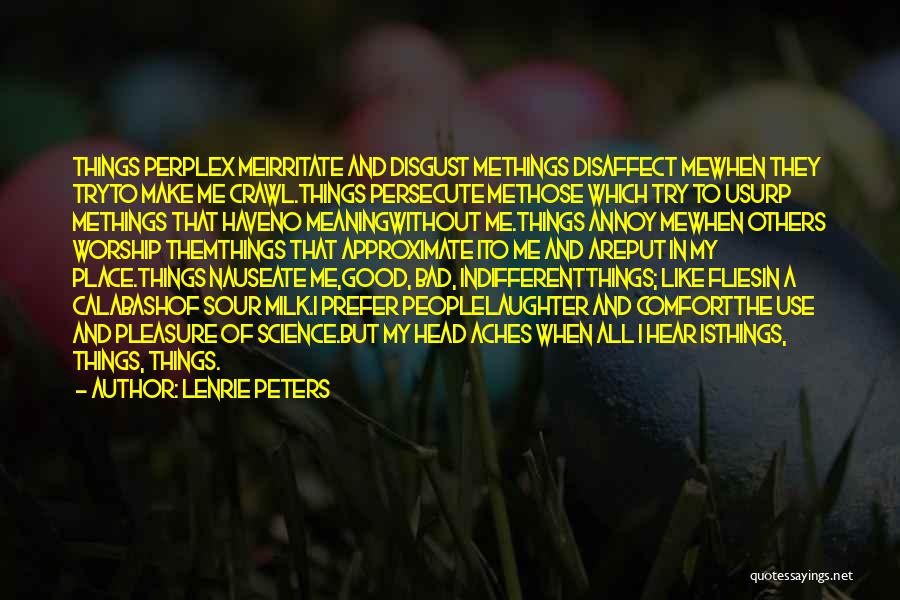 Lenrie Peters Quotes: Things Perplex Meirritate And Disgust Methings Disaffect Mewhen They Tryto Make Me Crawl.things Persecute Methose Which Try To Usurp Methings