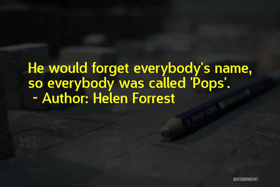 Helen Forrest Quotes: He Would Forget Everybody's Name, So Everybody Was Called 'pops'.