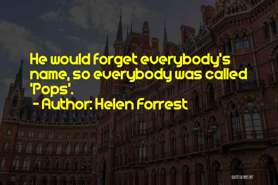 Helen Forrest Quotes: He Would Forget Everybody's Name, So Everybody Was Called 'pops'.