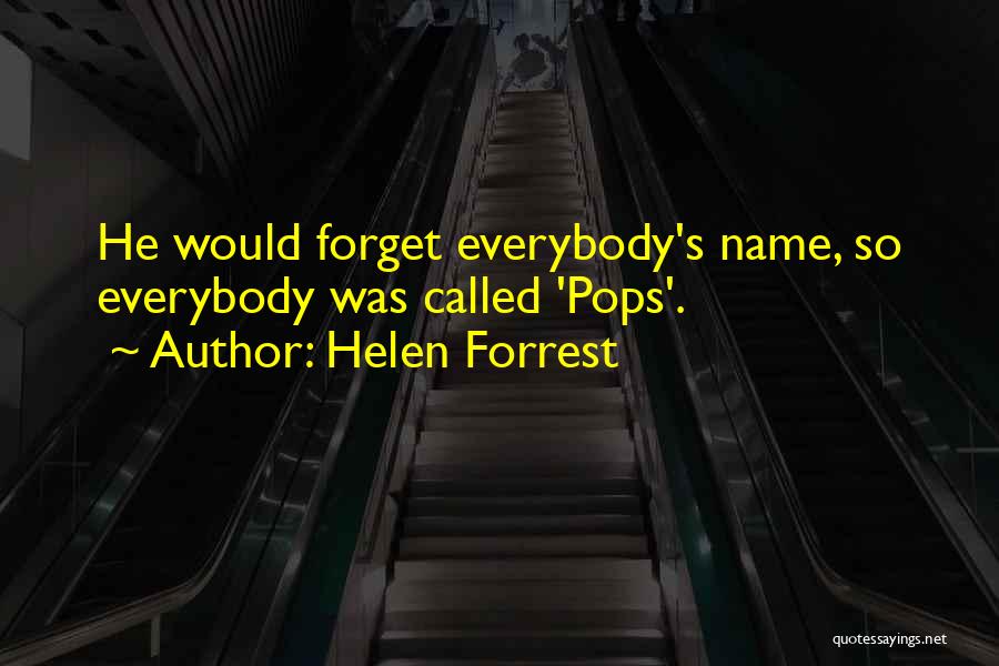 Helen Forrest Quotes: He Would Forget Everybody's Name, So Everybody Was Called 'pops'.