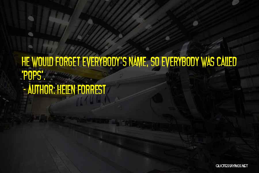 Helen Forrest Quotes: He Would Forget Everybody's Name, So Everybody Was Called 'pops'.