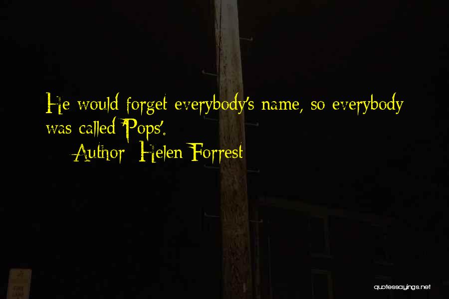 Helen Forrest Quotes: He Would Forget Everybody's Name, So Everybody Was Called 'pops'.