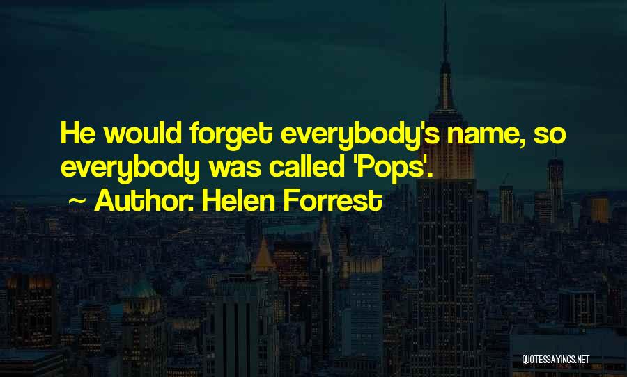 Helen Forrest Quotes: He Would Forget Everybody's Name, So Everybody Was Called 'pops'.