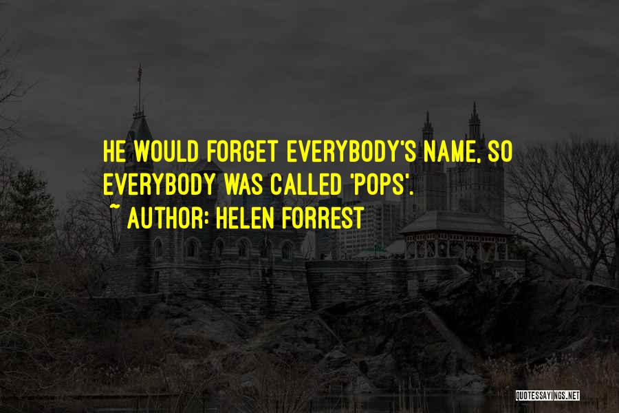 Helen Forrest Quotes: He Would Forget Everybody's Name, So Everybody Was Called 'pops'.