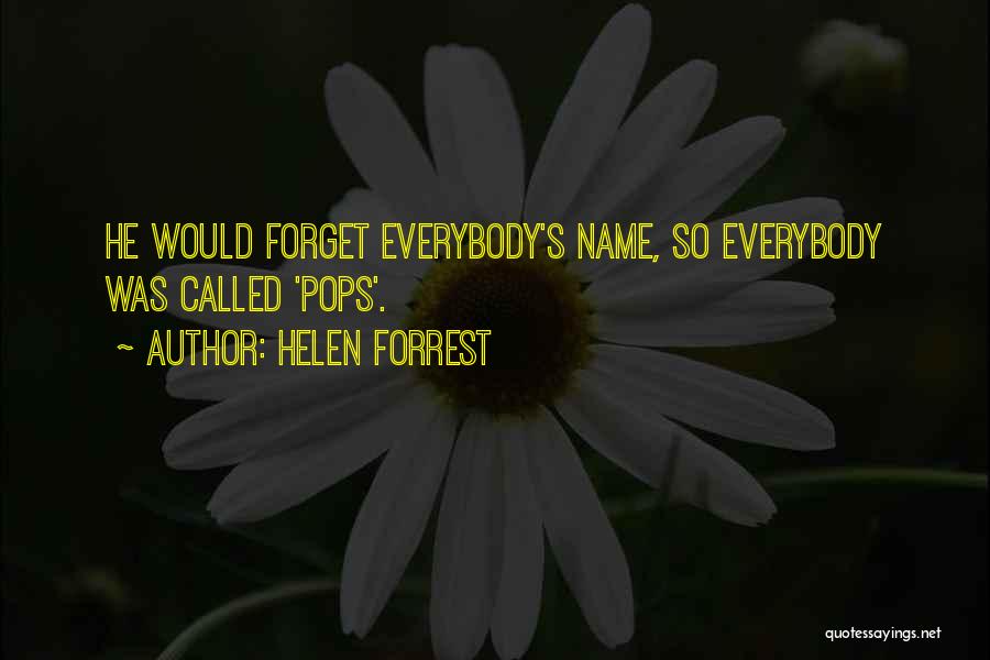 Helen Forrest Quotes: He Would Forget Everybody's Name, So Everybody Was Called 'pops'.