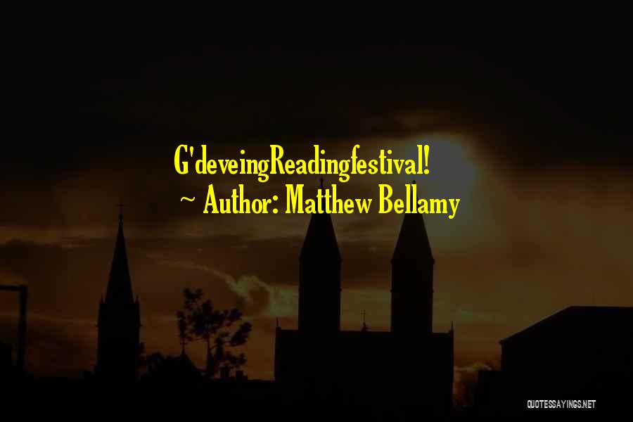 Matthew Bellamy Quotes: G'deveingreadingfestival!