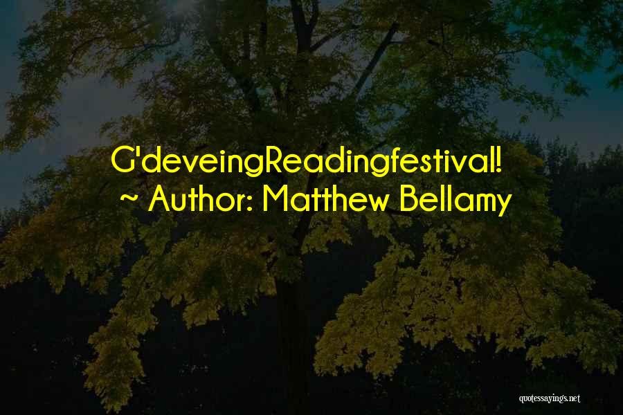 Matthew Bellamy Quotes: G'deveingreadingfestival!