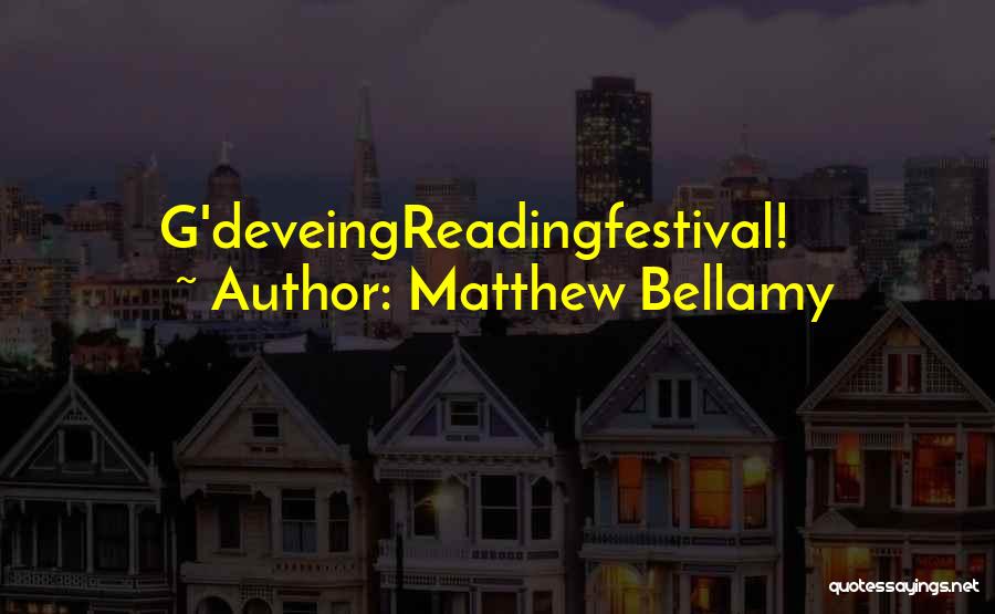 Matthew Bellamy Quotes: G'deveingreadingfestival!