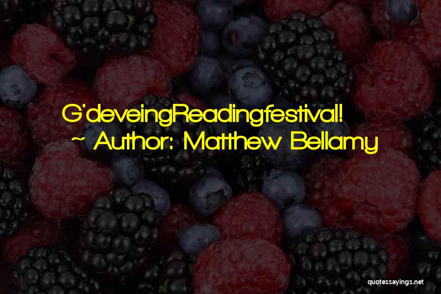 Matthew Bellamy Quotes: G'deveingreadingfestival!