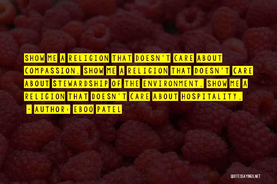 Eboo Patel Quotes: Show Me A Religion That Doesn't Care About Compassion. Show Me A Religion That Doesn't Care About Stewardship Of The