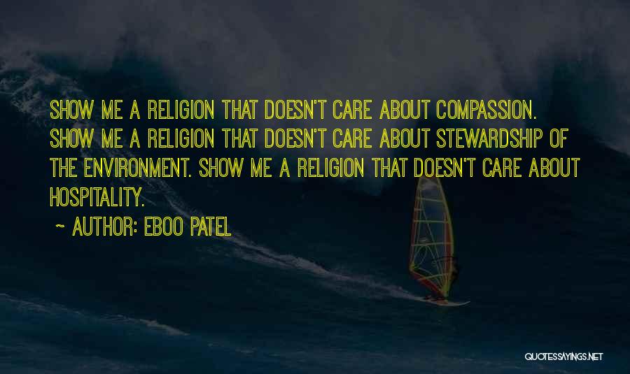 Eboo Patel Quotes: Show Me A Religion That Doesn't Care About Compassion. Show Me A Religion That Doesn't Care About Stewardship Of The