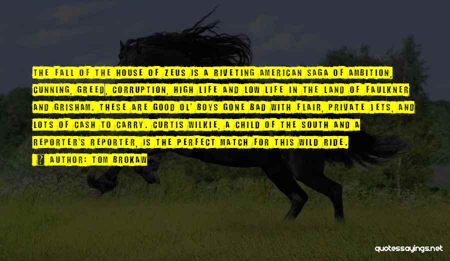 Tom Brokaw Quotes: The Fall Of The House Of Zeus Is A Riveting American Saga Of Ambition, Cunning, Greed, Corruption, High Life And
