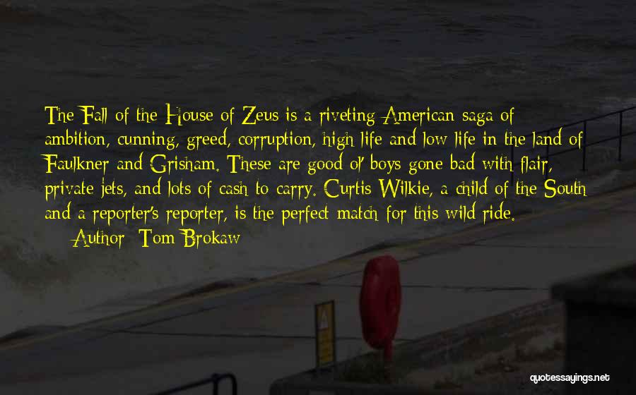 Tom Brokaw Quotes: The Fall Of The House Of Zeus Is A Riveting American Saga Of Ambition, Cunning, Greed, Corruption, High Life And