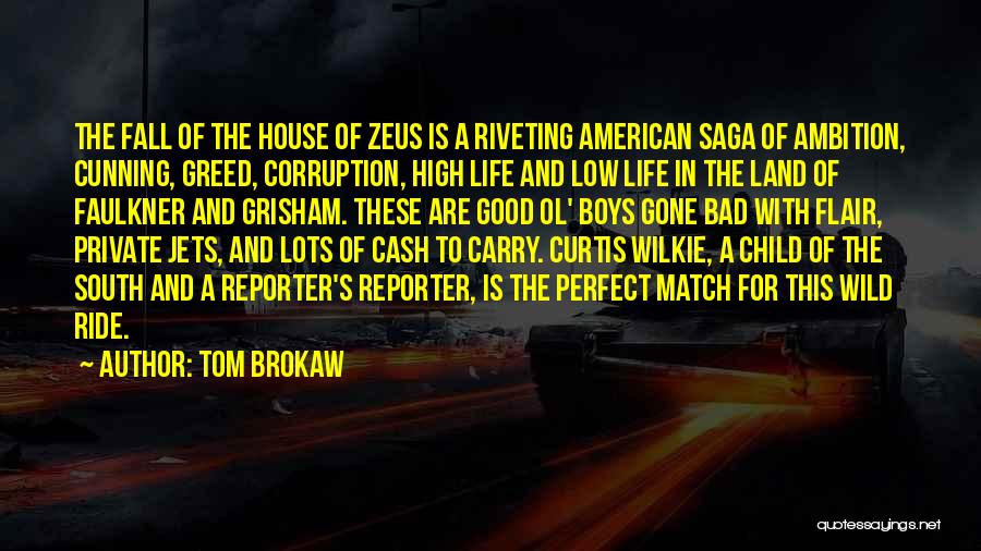 Tom Brokaw Quotes: The Fall Of The House Of Zeus Is A Riveting American Saga Of Ambition, Cunning, Greed, Corruption, High Life And