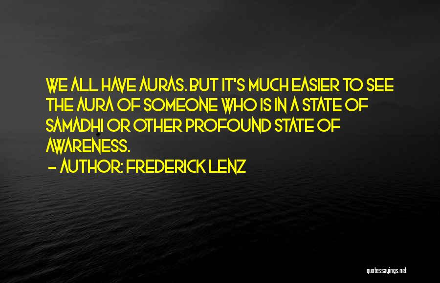 Frederick Lenz Quotes: We All Have Auras. But It's Much Easier To See The Aura Of Someone Who Is In A State Of