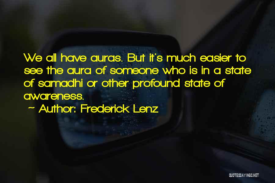 Frederick Lenz Quotes: We All Have Auras. But It's Much Easier To See The Aura Of Someone Who Is In A State Of