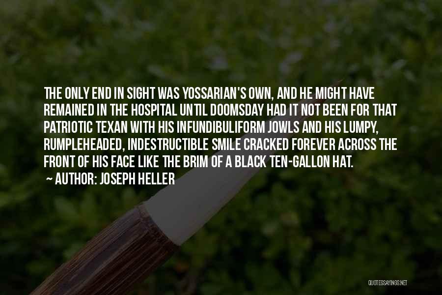 Joseph Heller Quotes: The Only End In Sight Was Yossarian's Own, And He Might Have Remained In The Hospital Until Doomsday Had It