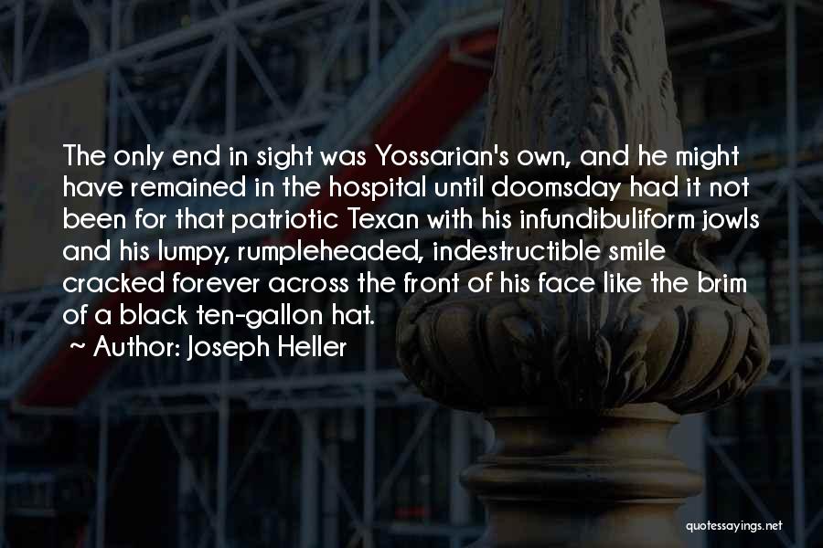 Joseph Heller Quotes: The Only End In Sight Was Yossarian's Own, And He Might Have Remained In The Hospital Until Doomsday Had It