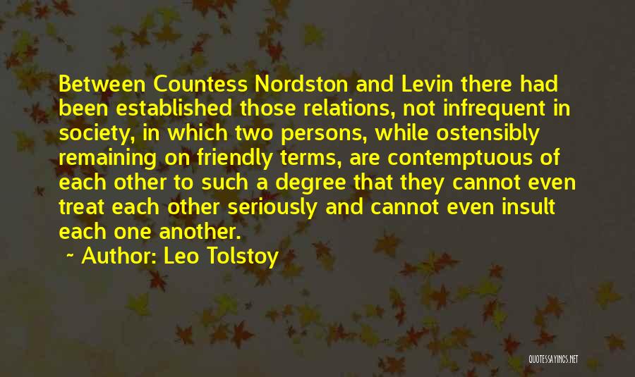 Leo Tolstoy Quotes: Between Countess Nordston And Levin There Had Been Established Those Relations, Not Infrequent In Society, In Which Two Persons, While