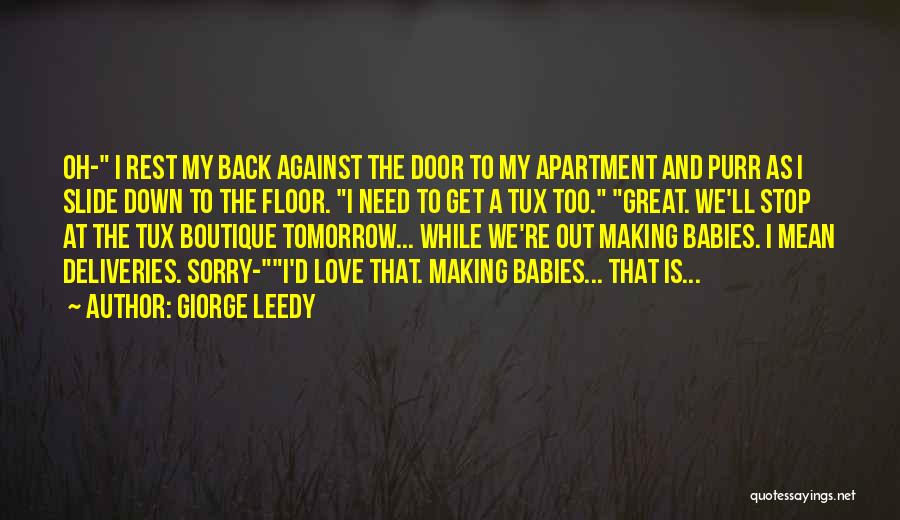 Giorge Leedy Quotes: Oh- I Rest My Back Against The Door To My Apartment And Purr As I Slide Down To The Floor.